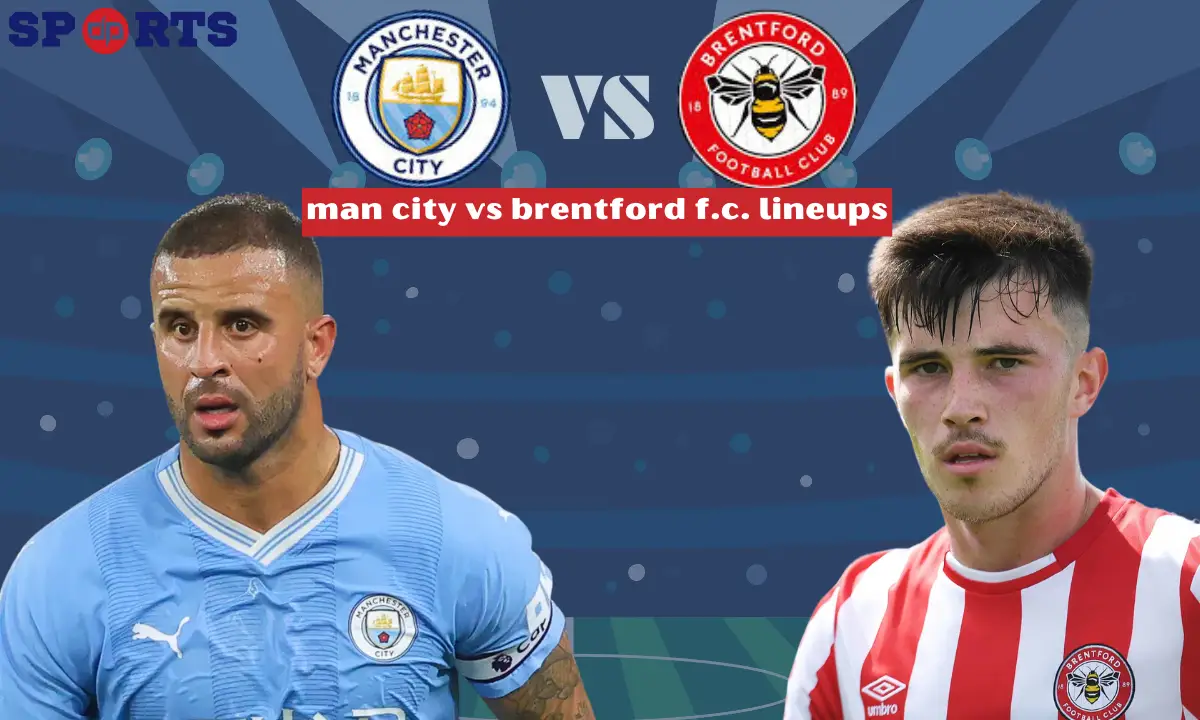man city vs brentford f.c. lineups