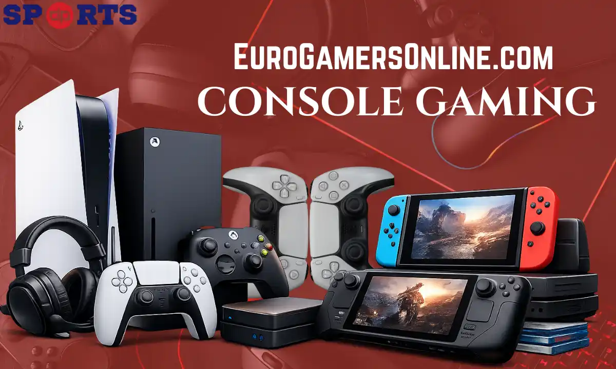 EuroGamersOnline.com Console Gaming: The Ultimate Guide to Modern Console Power & Play