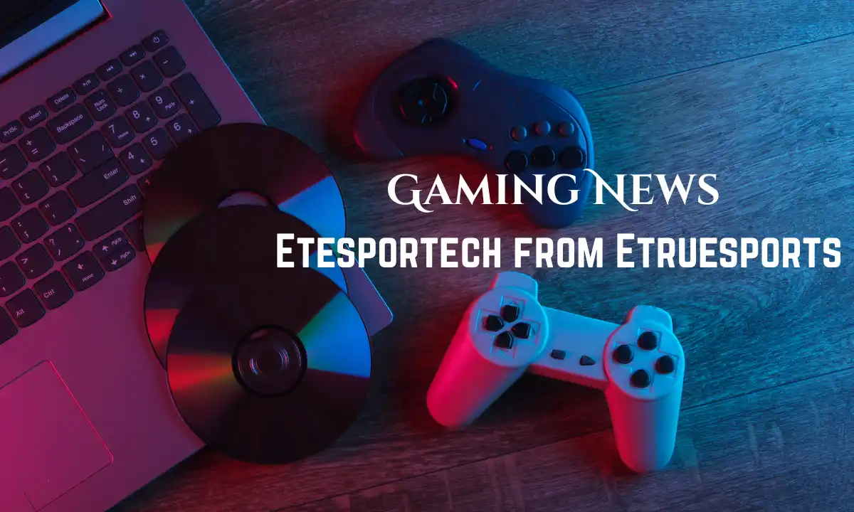Gaming News Etesportech from Etruesports