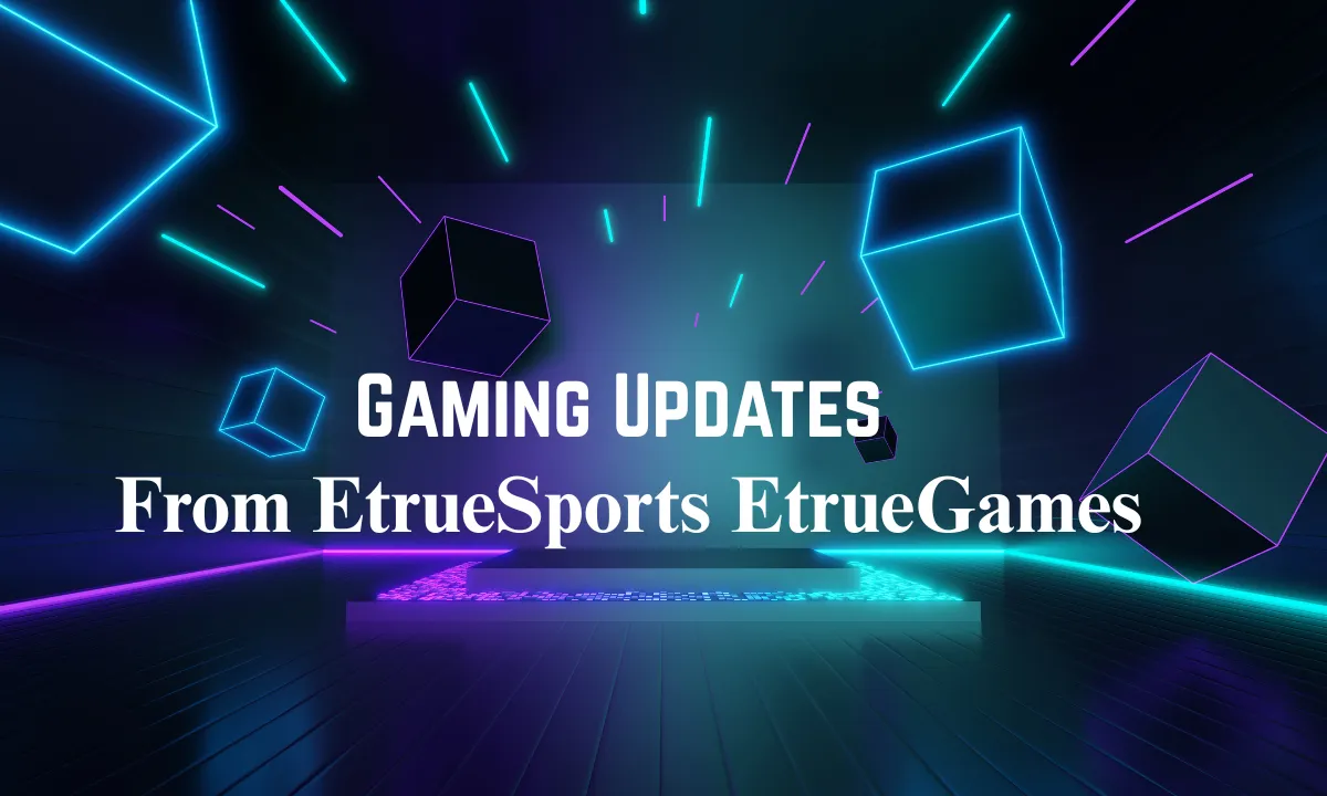 Gaming Updates from EtrueSports EtrueGames