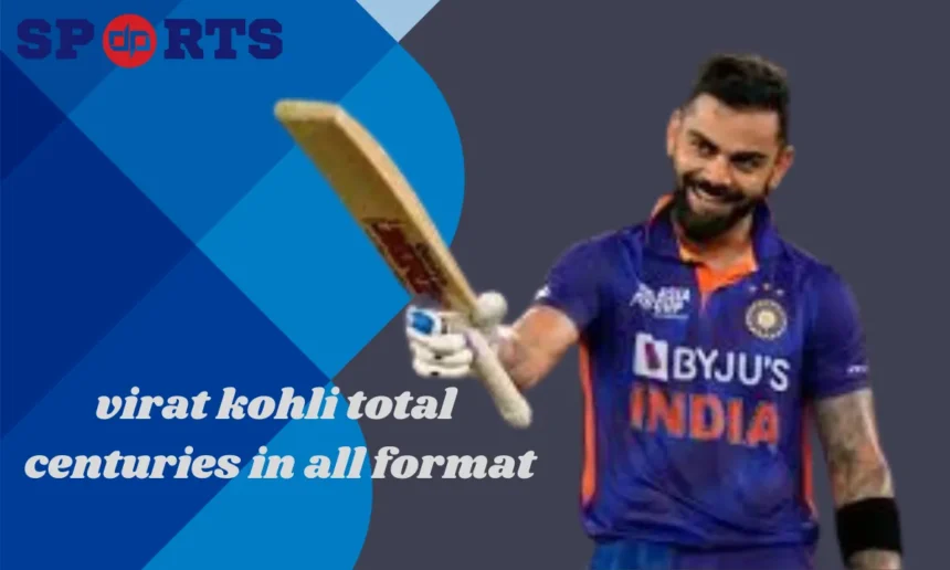 virat kohli total centuries in all format