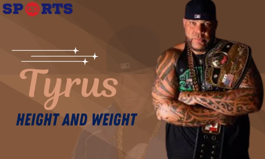 tyrus height and weight