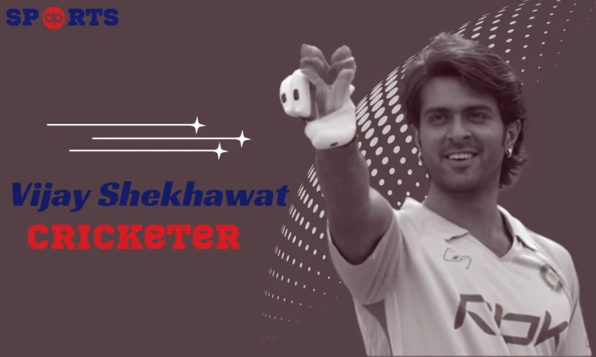 vijay shekhawat cricketer