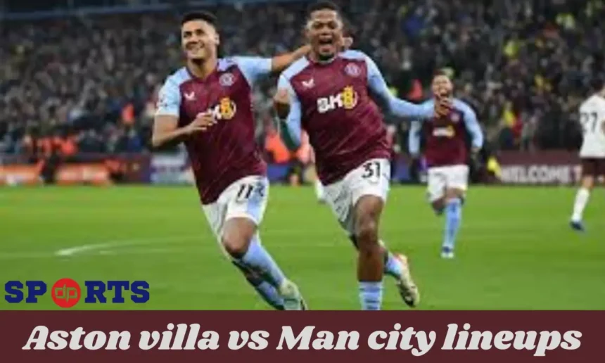 aston villa vs man city lineups